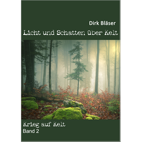 Licht und Schatten über Kelt         Band 2 Krieg auf Kelt - Dirk Bläser