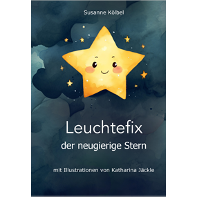 Leuchtefix, der neugierige Stern - Susanne Kölbel