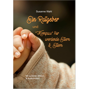 Ein Ratgeber - Kompass für werdende Eltern & Eltern - Susanne Wahl