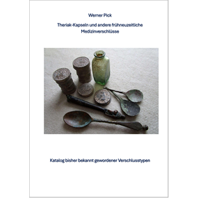 Werner Pick -Theriak-Kapseln und andere frühneuzeitliche Medizinverschlüsse - Katalog  - Werner Pick