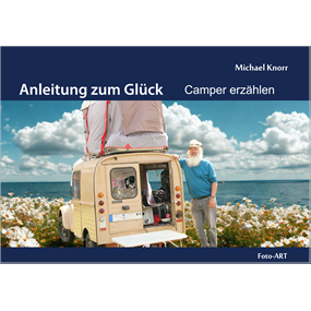 Anleitung zum Glück - Camper erzählen - Michael Knorr